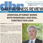 Daily Business Review Aventura Attorney Works Both Panorama Land Deal, Construction Loan